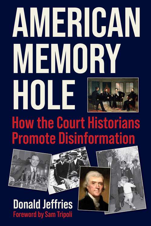 Book cover of American Memory Hole: How the Court Historians Promote Disinformation