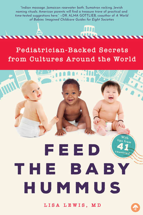 Book cover of Feed the Baby Hummus: Pediatrician-Backed Secrets from Cultures Around the World