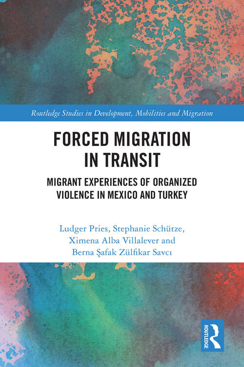 Book cover of Forced Migration in Transit: Migrant Experiences of Organized Violence in Mexico and Turkey (Routledge Studies in Development, Mobilities and Migration)