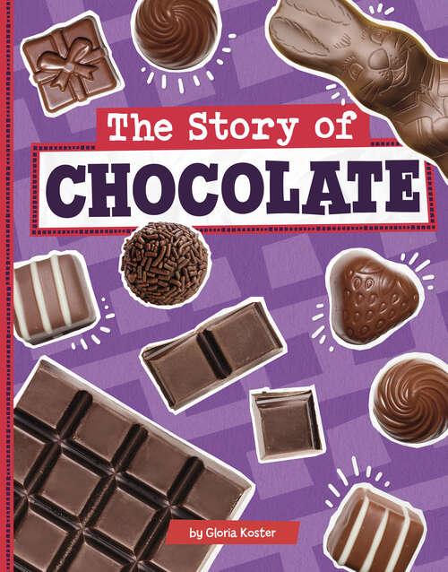 Book cover of The Story of Chocolate (Stories Of Everyday Things Ser.)