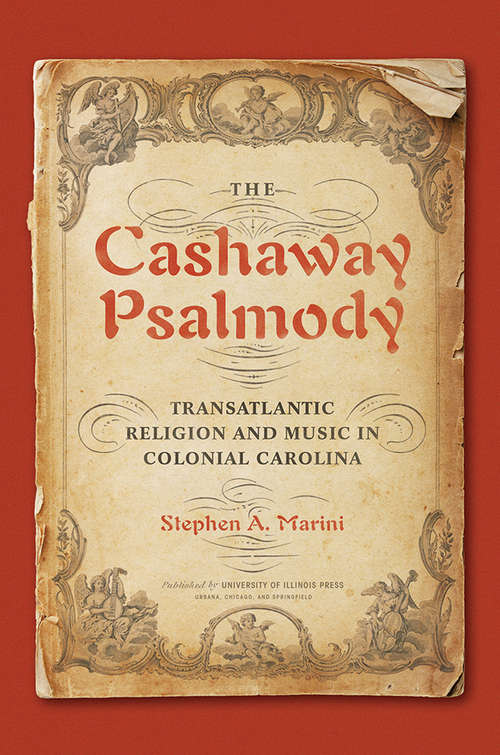 Book cover of The Cashaway Psalmody: Transatlantic Religion and Music in Colonial Carolina (Music in American Life #489)