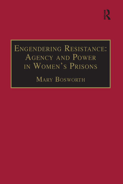 Book cover of Engendering Resistance: Agency and Power in Women's Prisons (New Advances in Crime and Social Harm #6)