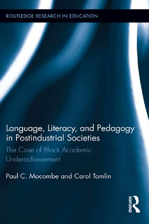Book cover of Language, Literacy, and Pedagogy in Postindustrial Societies: The Case of Black Academic Underachievement (Routledge Research in Education #91)