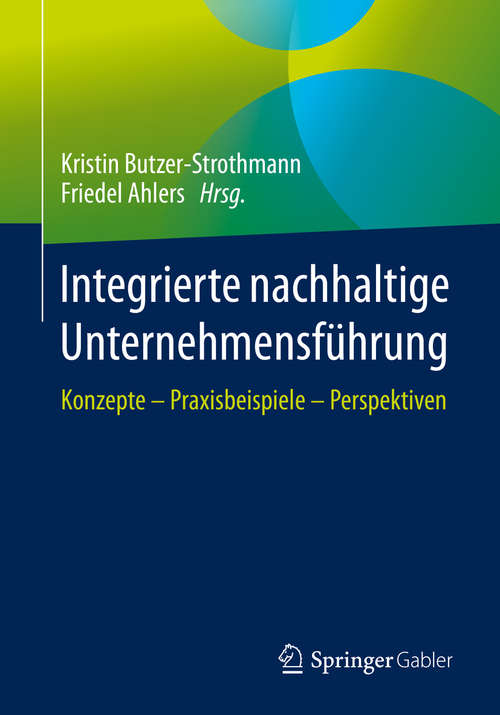 Book cover of Integrierte nachhaltige Unternehmensführung: Konzepte – Praxisbeispiele – Perspektiven (1. Aufl. 2020)
