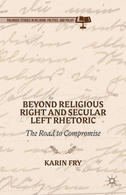 Book cover of Beyond Religious Right and Secular Left Rhetoric: The Road to Compromise