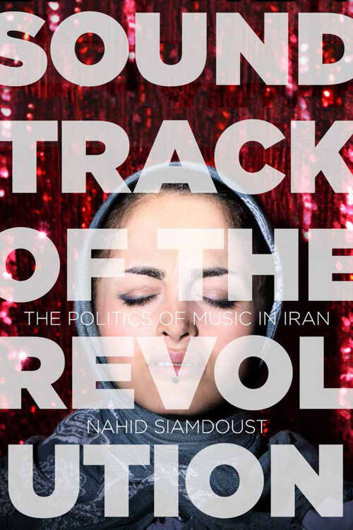 Book cover of Soundtrack of the Revolution: The Politics of Music in Iran