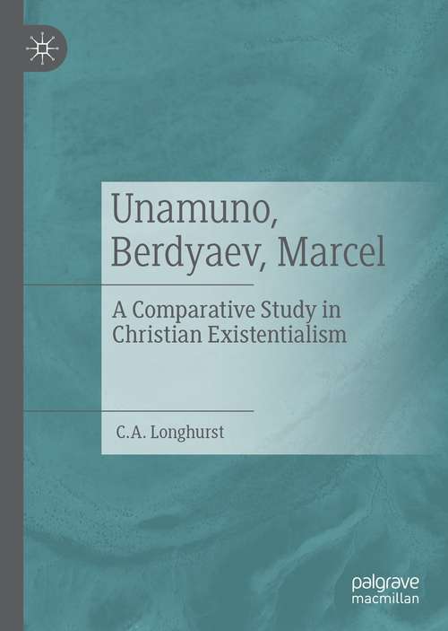 Book cover of Unamuno, Berdyaev, Marcel: A Comparative Study in Christian Existentialism (1st ed. 2021)