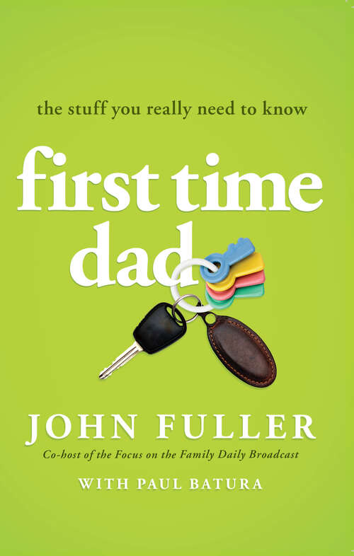 Book cover of First Time Dad: The Stuff You Really Need to Know (New Edition)