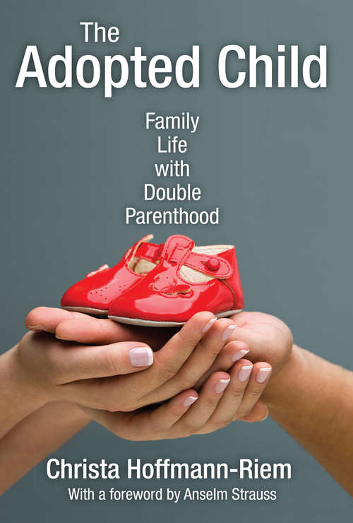 Book cover of The Adopted Child: Family Life with Double Parenthood (Marriage And Family Studies Ser.)