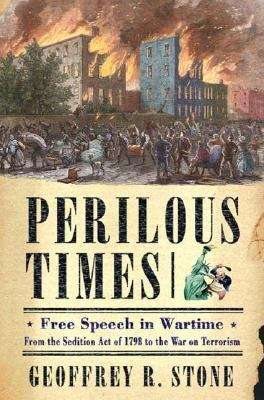 Book cover of Perilous Times: Free Speech in Wartime, From the Sedition Act of 1798 to the War on Terrorism
