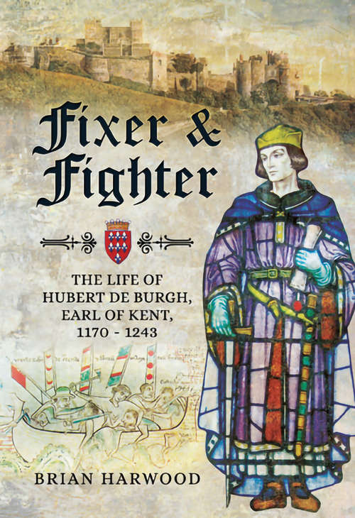 Book cover of Fixer & Fighter: The life of Hubert de Burgh, Earl of Kent, 1170 – 1243