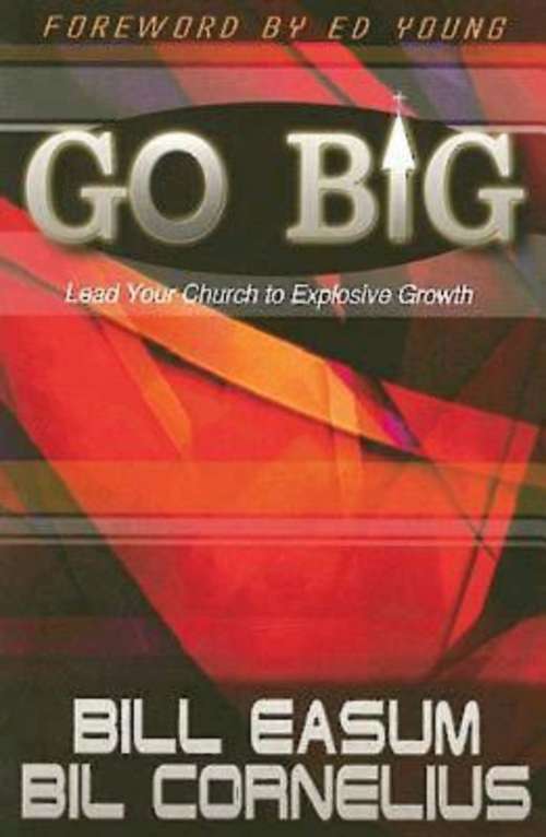 Book cover of Go BIG: Lead Your Church to Explosive Growth