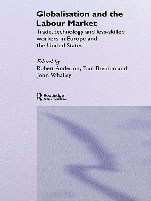 Book cover of Globalisation and the Labour Market: Trade, Technology and Less Skilled Workers in Europe and the United States (Routledge Studies in the Modern World Economy)