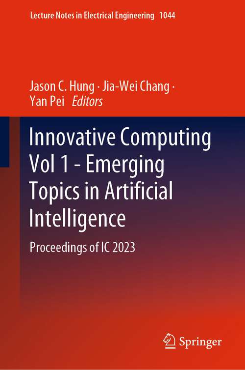 Book cover of Innovative Computing Vol 1 - Emerging Topics in Artificial Intelligence: Proceedings of IC 2023 (1st ed. 2023) (Lecture Notes in Electrical Engineering #1044)