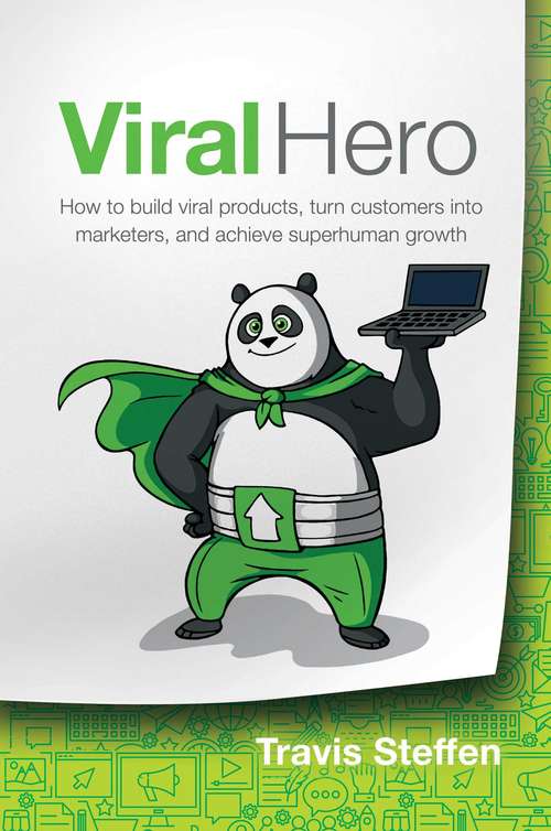 Book cover of Viral Hero: How to build viral products, turn customers into marketers, and achieve superhuman growth