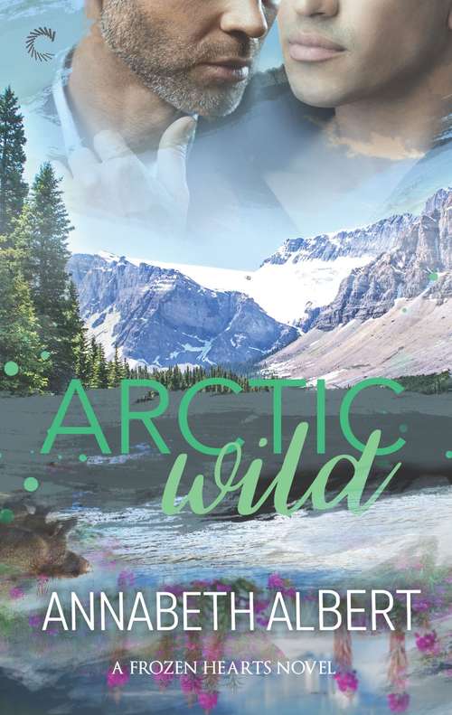 Book cover of Arctic Wild: An Alaska Romance (Original) (Frozen Hearts #2)