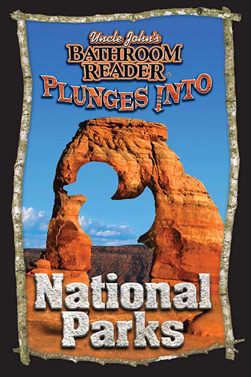 Book cover of Uncle John's Bathroom Reader Plunges into National Parks (Plunges Into)