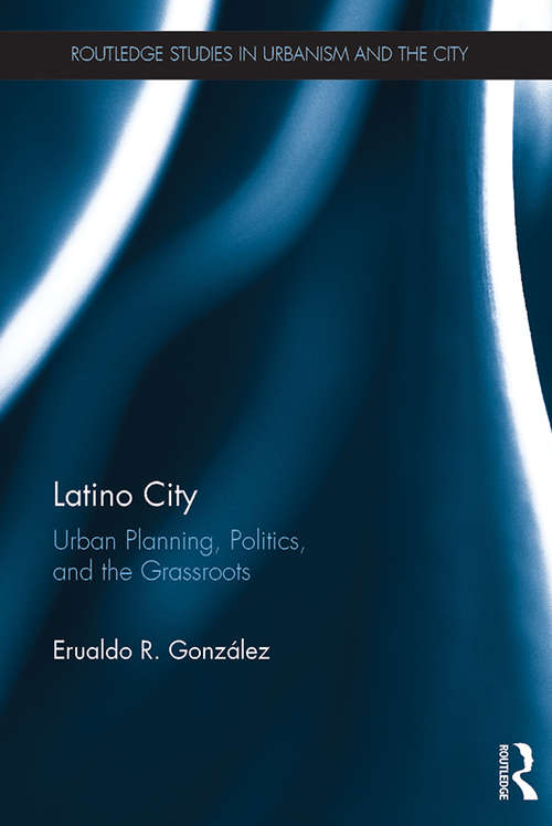 Book cover of Latino City: Urban Planning, Politics, and the Grassroots (Routledge Studies in Urbanism and the City)