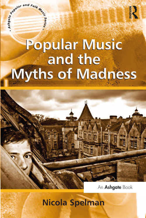 Book cover of Popular Music and the Myths of Madness (Ashgate Popular and Folk Music Series)