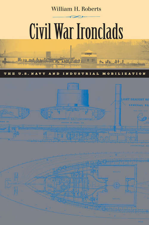 Book cover of Civil War Ironclads: The U.S. Navy and Industrial Mobilization (Johns Hopkins Studies in the History of Technology)