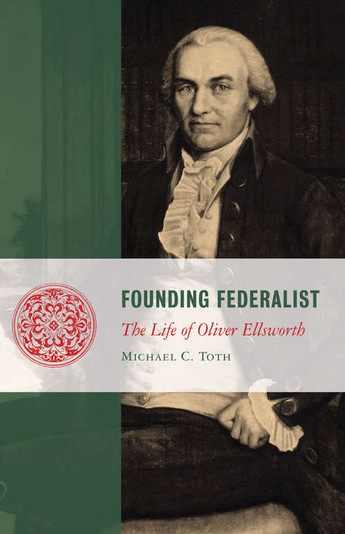 Book cover of Founding Federalist: The Life of Oliver Ellsworth (Lives Of The Founders Ser.)