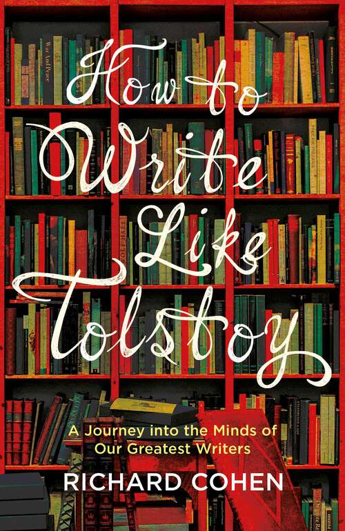 Book cover of How to Write Like Tolstoy: A Journey into the Minds of Our Greatest Writers