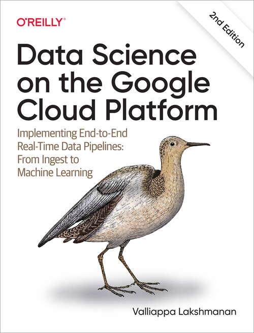 Book cover of Data Science on the Google Cloud Platform: Implementing End-to-end Real-time Data Pipelines: From Ingest To Machine Learning (2)