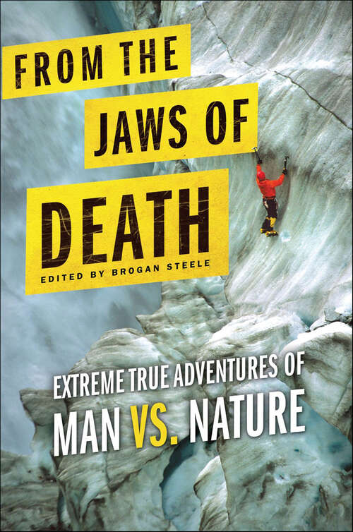 Book cover of From the Jaws of Death: Extreme True Adventures of Man vs. Nature