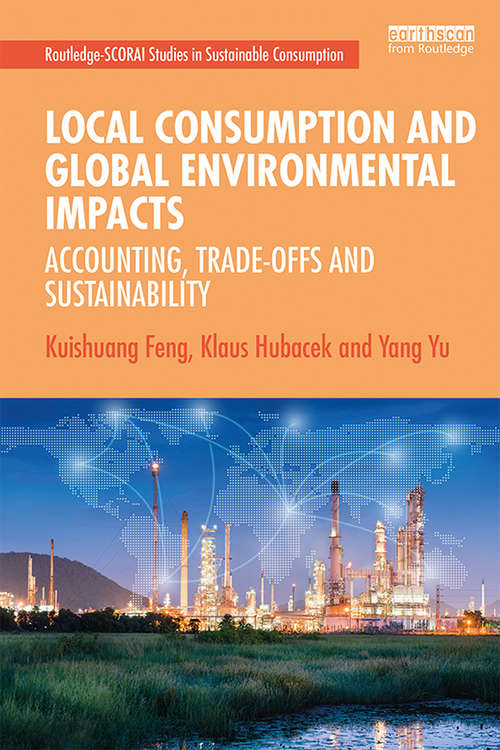 Book cover of Local Consumption and Global Environmental Impacts: Accounting, Trade-offs and Sustainability (Routledge-SCORAI Studies in Sustainable Consumption)