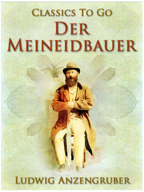 Book cover of Der Meineidbauer: Volksstück Mit Gesang In Drei Akten... (Classics To Go)