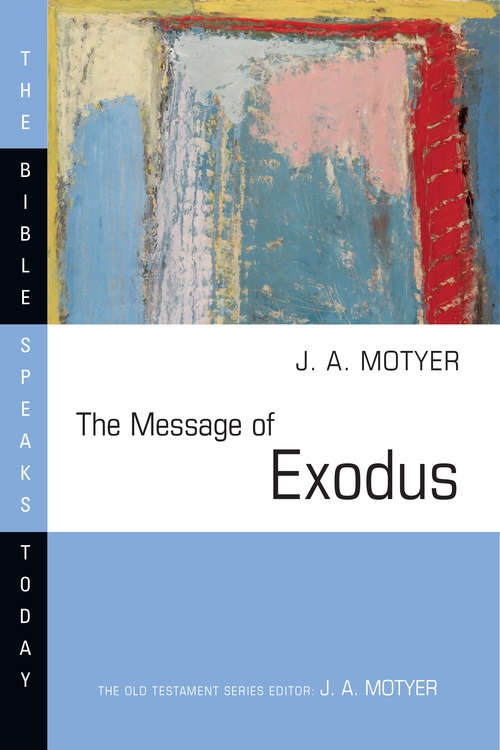 Book cover of The Message of Exodus: The Days of Our Pilgrimage (The Bible Speaks Today Series)