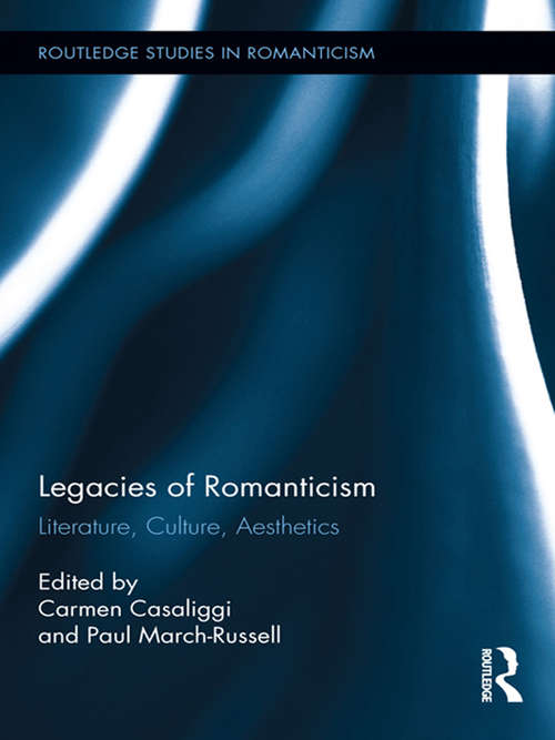 Book cover of Legacies of Romanticism: Literature, Culture, Aesthetics (Routledge Studies in Romanticism)