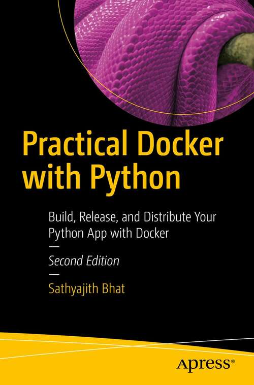 Book cover of Practical Docker with Python: Build, Release, and Distribute Your Python App with Docker (2nd ed.)