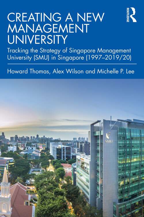 Book cover of Creating a New Management University: Tracking the Strategy of Singapore Management University (SMU) in Singapore (1997–2019/20)