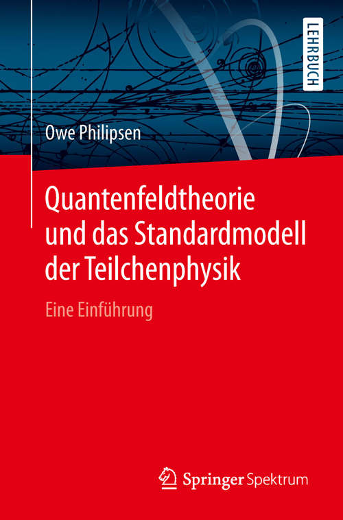 Book cover of Quantenfeldtheorie und das Standardmodell der Teilchenphysik: Eine Einführung (1. Aufl. 2018)