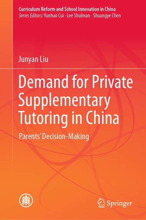 Book cover of Demand for Private Supplementary Tutoring in China: Parents' Decision-Making (1st ed. 2023) (Curriculum Reform and School Innovation in China)
