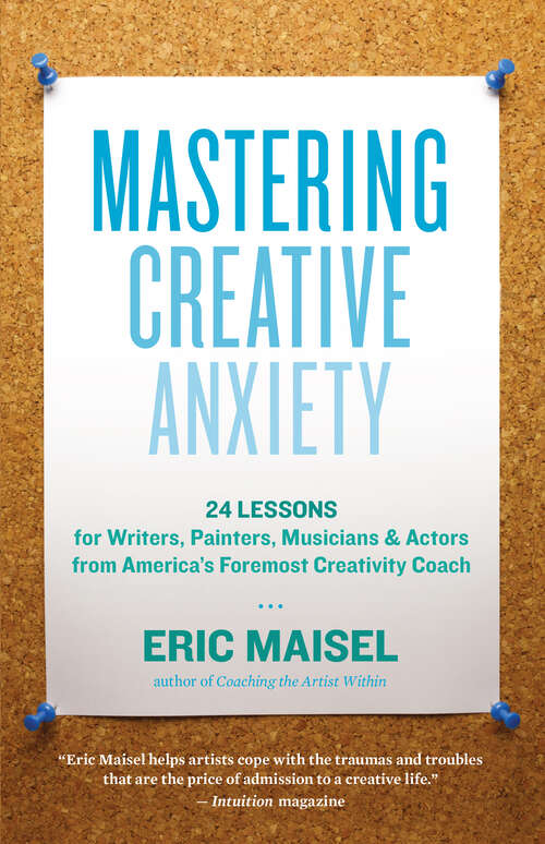 Book cover of Mastering Creative Anxiety: 24 Lessons for Writers, Painters, Musicians, and Actors from America's Foremost Creativity Coach