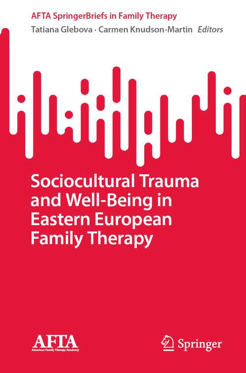 Book cover of Sociocultural Trauma and Well-Being in Eastern European Family Therapy (1st ed. 2023) (AFTA SpringerBriefs in Family Therapy)