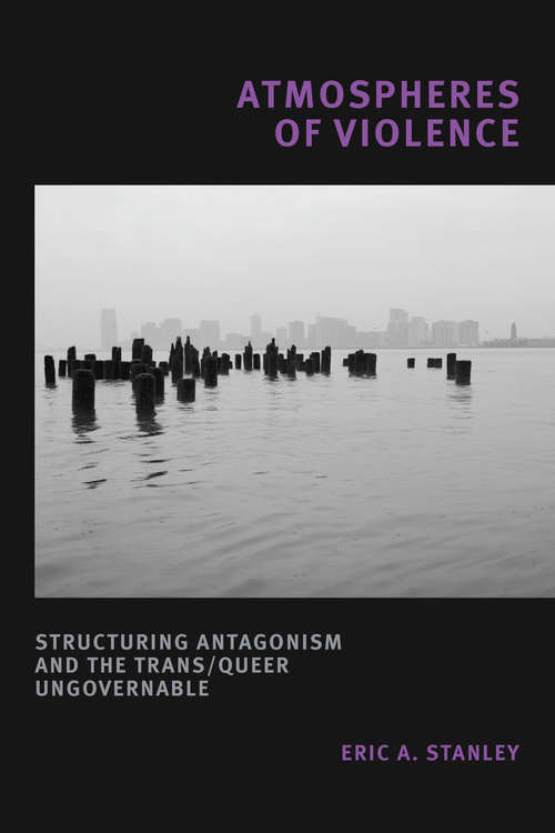 Book cover of Atmospheres of Violence: Structuring Antagonism and the Trans/Queer Ungovernable