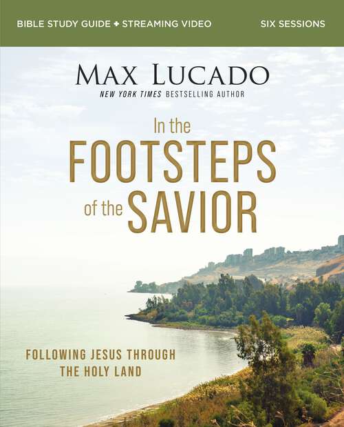 Book cover of In the Footsteps of the Savior Bible Study Guide plus Streaming Video: Following Jesus Through the Holy Land