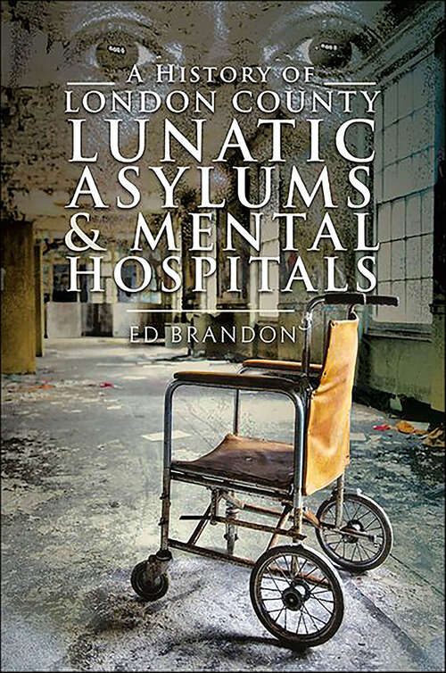 Book cover of A History of London County Lunatic Asylums & Mental Hospitals