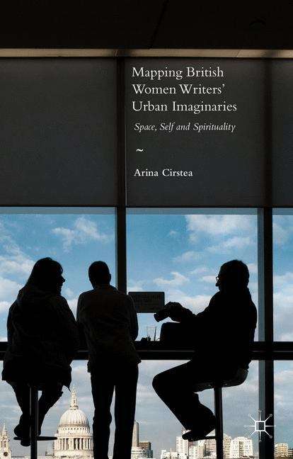 Book cover of Mapping British Women Writers' Urban Imaginaries: Space, Self and Spirituality