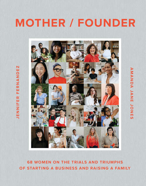 Book cover of Mother / Founder: 68 Women on the Trials and Triumphs of Starting a Business and Raising a Family