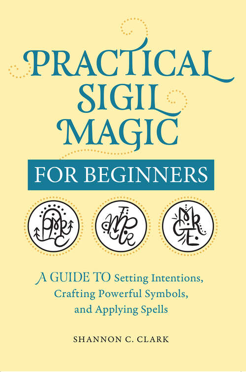 Book cover of Practical Sigil Magic for Beginners: A Guide to Setting Intentions, Crafting Powerful Symbols, and Applying Spells