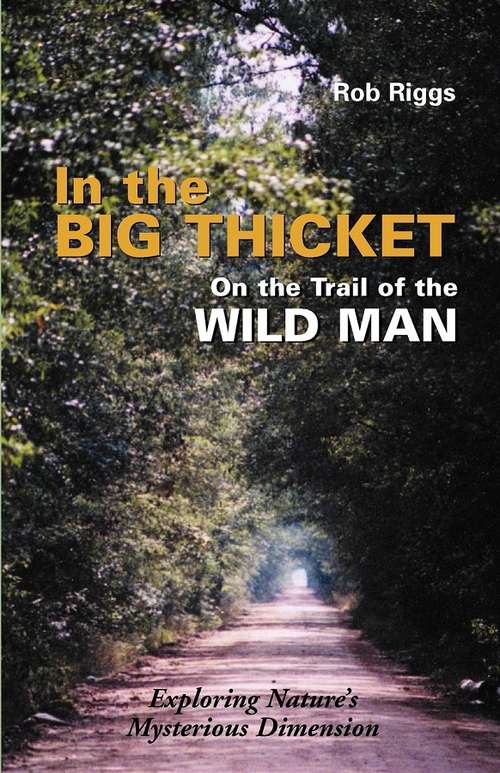 Book cover of In the Big Thicket on the Trail of the Wild Man: Exploring Nature's Mysterious Dimension