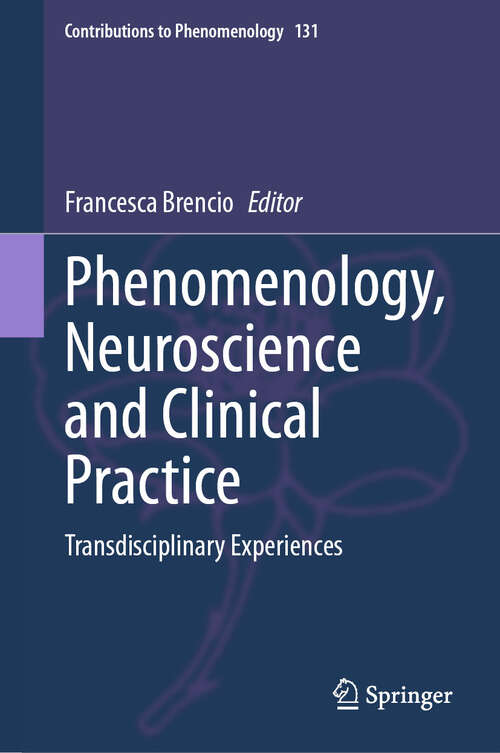 Book cover of Phenomenology, Neuroscience and Clinical Practice: Transdisciplinary Experiences (2024) (Contributions to Phenomenology #131)