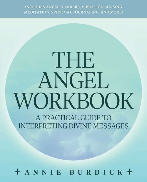 Book cover of The Angel Workbook: A Practical Guide to Interpreting Divine Messages — Includes Angel Numbers, Vibration-Raising Meditation, Spiritual Journaling, and More!