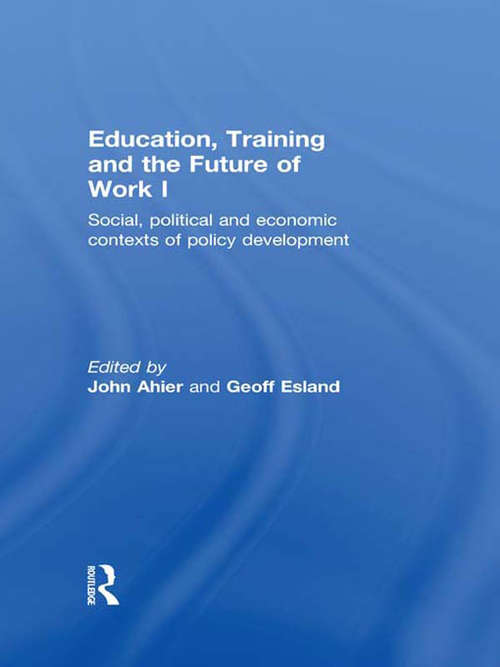 Book cover of Education, Training and the Future of Work I: Social, Political and Economic Contexts of Policy Development