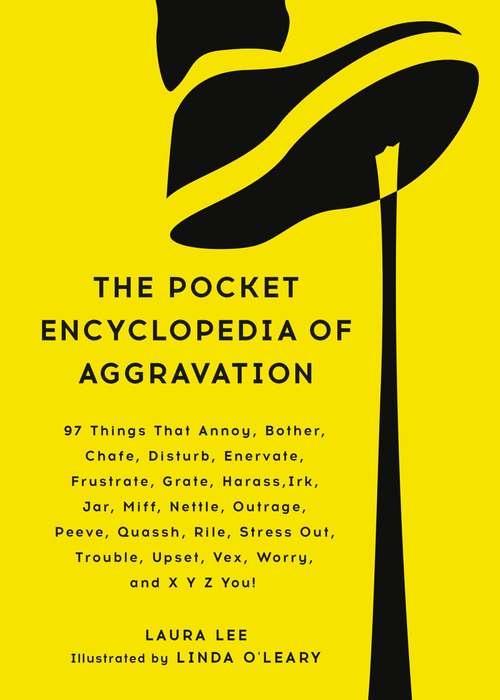 Book cover of The Pocket Encyclopedia of Aggravation: 97 Things That Annoy, Bother, Chafe, Disturb, Enervate, Frustrate, Grate, Harass, Irk, Jar, Miff, Nettle, Outrage, Peeve, Quassh, Rile, Stress Out, Trouble, Upset, Vex, Worry, and X Y Z You!