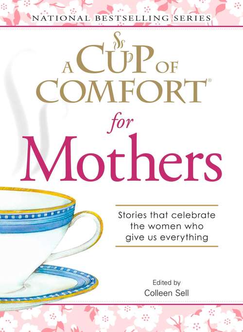 Book cover of A Cup of Comfort for Mothers: Stories that celebrate the women who give us everything (2) (Cup of Comfort)